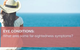 Far-sightedness symptoms include difficulty seeing nearby. In more advanced cases, some even struggle with intermediate and distance vision.